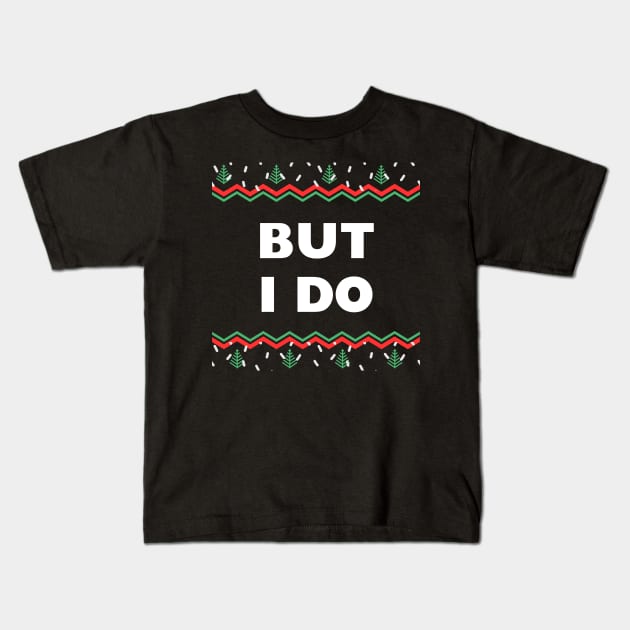 But I Do - I Don't Do Matching Christmas Outfits Couples Matching Kids T-Shirt by KnockingLouder